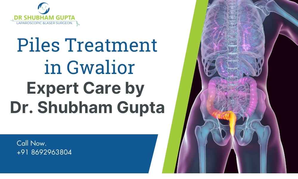 Piles Treatment in Gwalior – Expert Care by Dr. Shubham Gupta