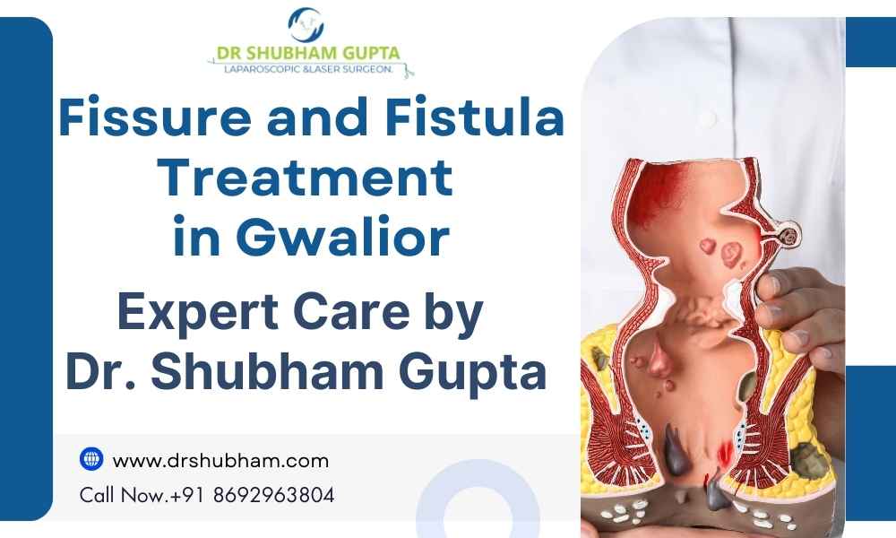 Fissure and Fistula Treatment in Gwalior | Expert Care by Dr. Shubham Gupta