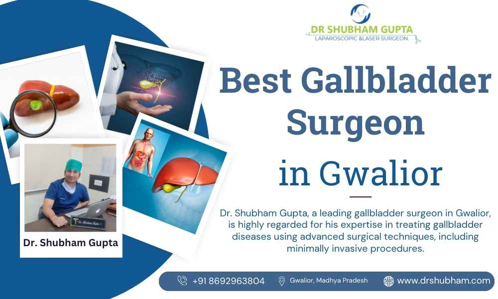 Best Gallbladder Surgeon in Gwalior | Dr. Shubham Gupta