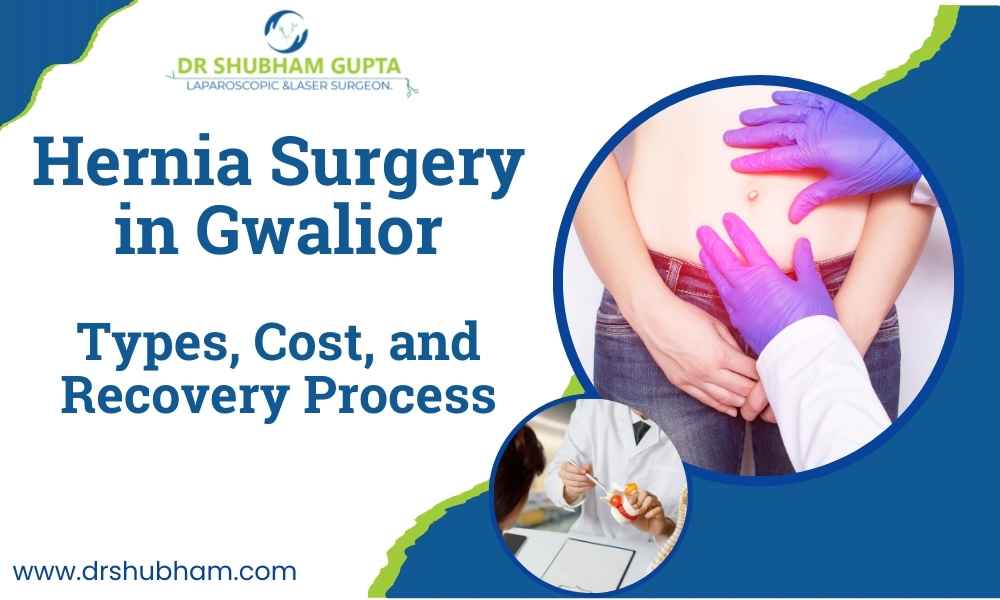 Hernia Surgery in Gwalior: Types, Cost, and Recovery Process