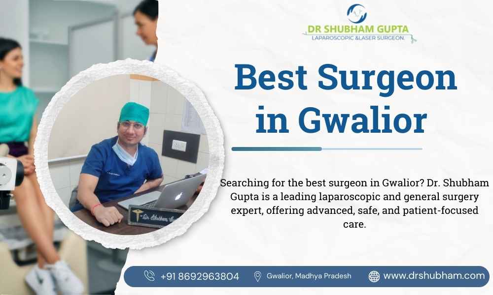 Best Surgeon in Gwalior | Expert Care with Dr. Shubham Gupta