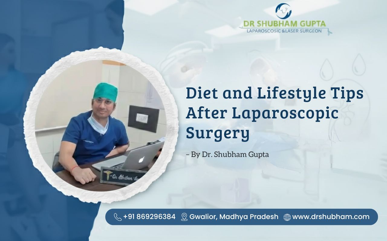 Diet and Lifestyle Tips After Laparoscopic Surgery – By Dr. Shubham Gupta