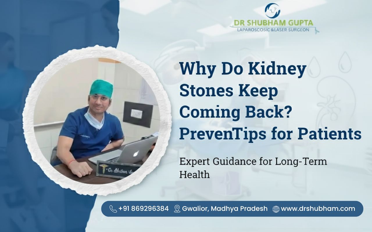 Why Do Kidney Stones Keep Coming Back? Prevention Tips for Patients by Dr. Shubham Gupta